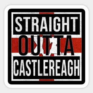 Straight Outta Castlereagh - Gift for Northern Irish, Northern Irishmen , Northern Irishwomen,  From Castlereagh in Northern Ireland Irish Sticker